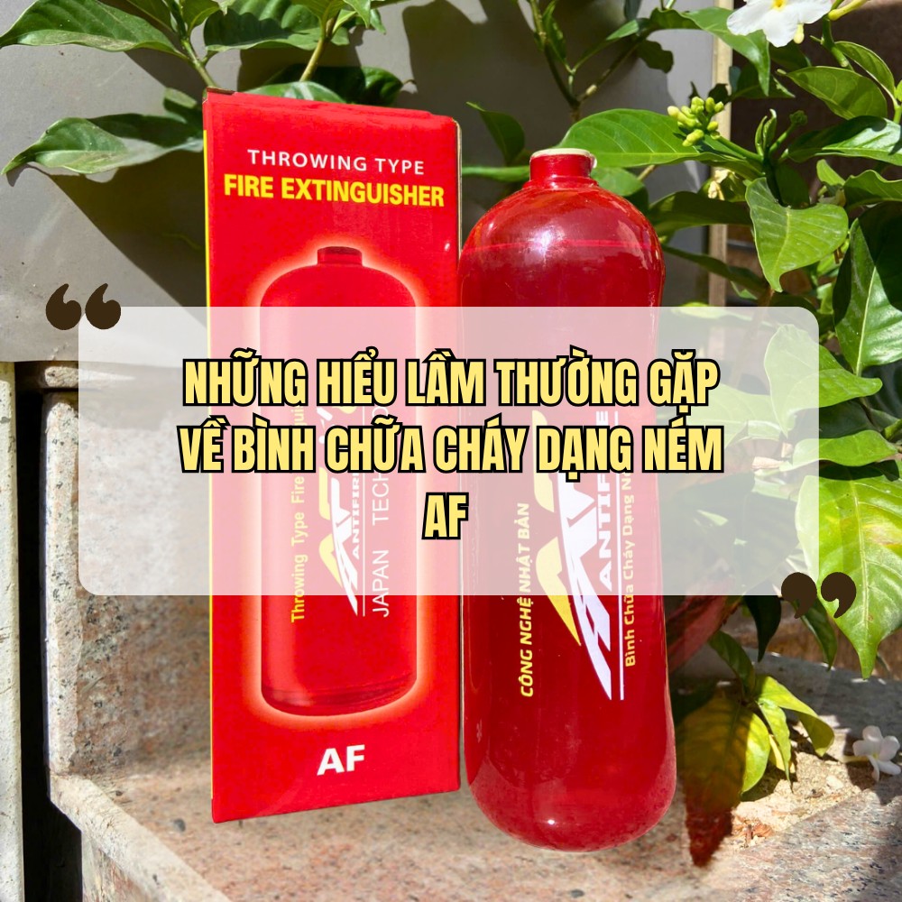 Những Hiểu Lầm Thường Gặp Về Bình Chữa Cháy Dạng Ném AF