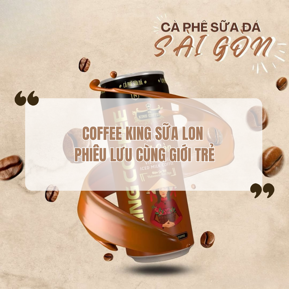 Cùng Giới Trẻ Mang Đi Khắp Nơi Với Coffee King Sữa Lon